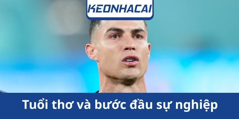 tuoi-tho-va-buoc-dau-cristiano-ronaldo